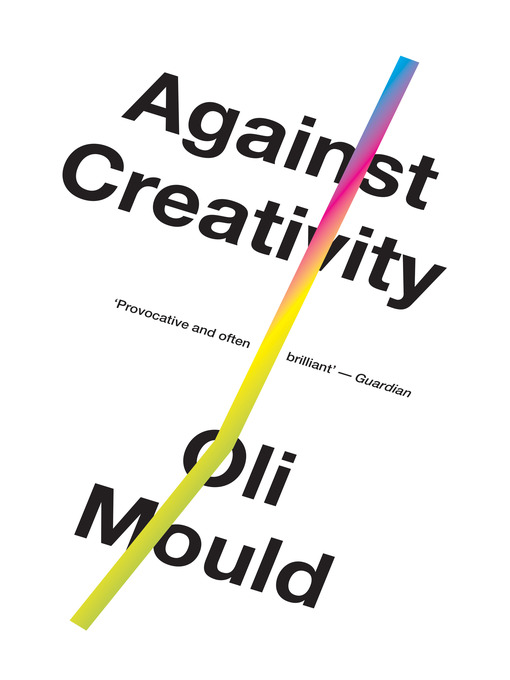Title details for Against Creativity by Oli Mould - Available
